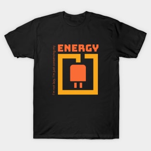 I'm not lazy, I'm just conserving my energy T-Shirt